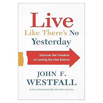 Live Like There's No Yesterday By John F. Westfall