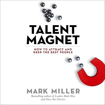 Talent Magnet By Mark Miller