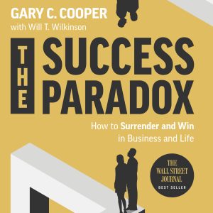 The Success Paradox By Gary C. Cooper & Will Wilkinson
