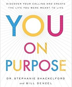You On Purpose By Dr. Stephanie Shackelford & Bill Denzel