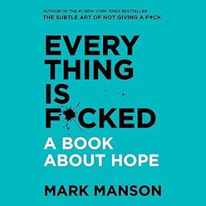 Everything Is F*cked: A Book About Hope By Mark Manson