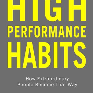 High Performance Habits: How Extraordinary People Become That Way By Brendon Burchard