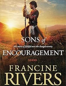 The Sons of Encouragement: Biblical Stories of Aaron, Caleb, Jonathan, Amos, and Silas (Historical Christian Fiction with In-Depth Bible Studies)