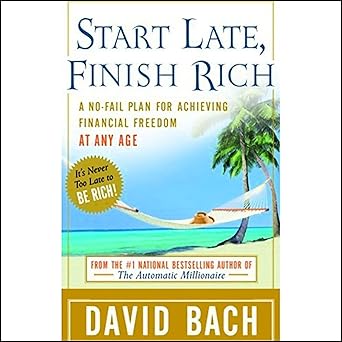 Start Late, Finish Rich: A No-Fail Plan for Achieving Financial Freedom at Any Age