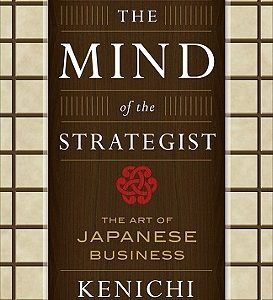 The Mind of the Strategist: The Art of Japanese Business