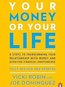 Your Money or Your Life: 9 Steps to Transforming Your Relationship with Money and Achieving Financial Independence