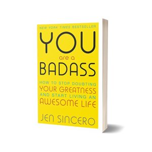 You Are a Badass: How to Stop Doubting Your Greatness and Start Living an Awesome Life