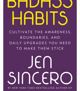 Badass Habit: Cultivate The Confidence, boundaries, and know how to upgrade your life