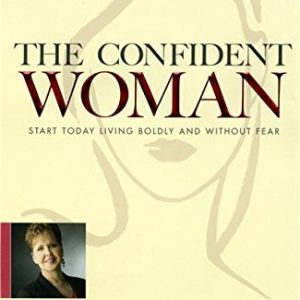The Confident Woman: Start Today Living Boldly and Without Fear