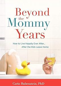Beyond the Mommy Years: How to Live Happily Ever After...After the Kids Leave Home